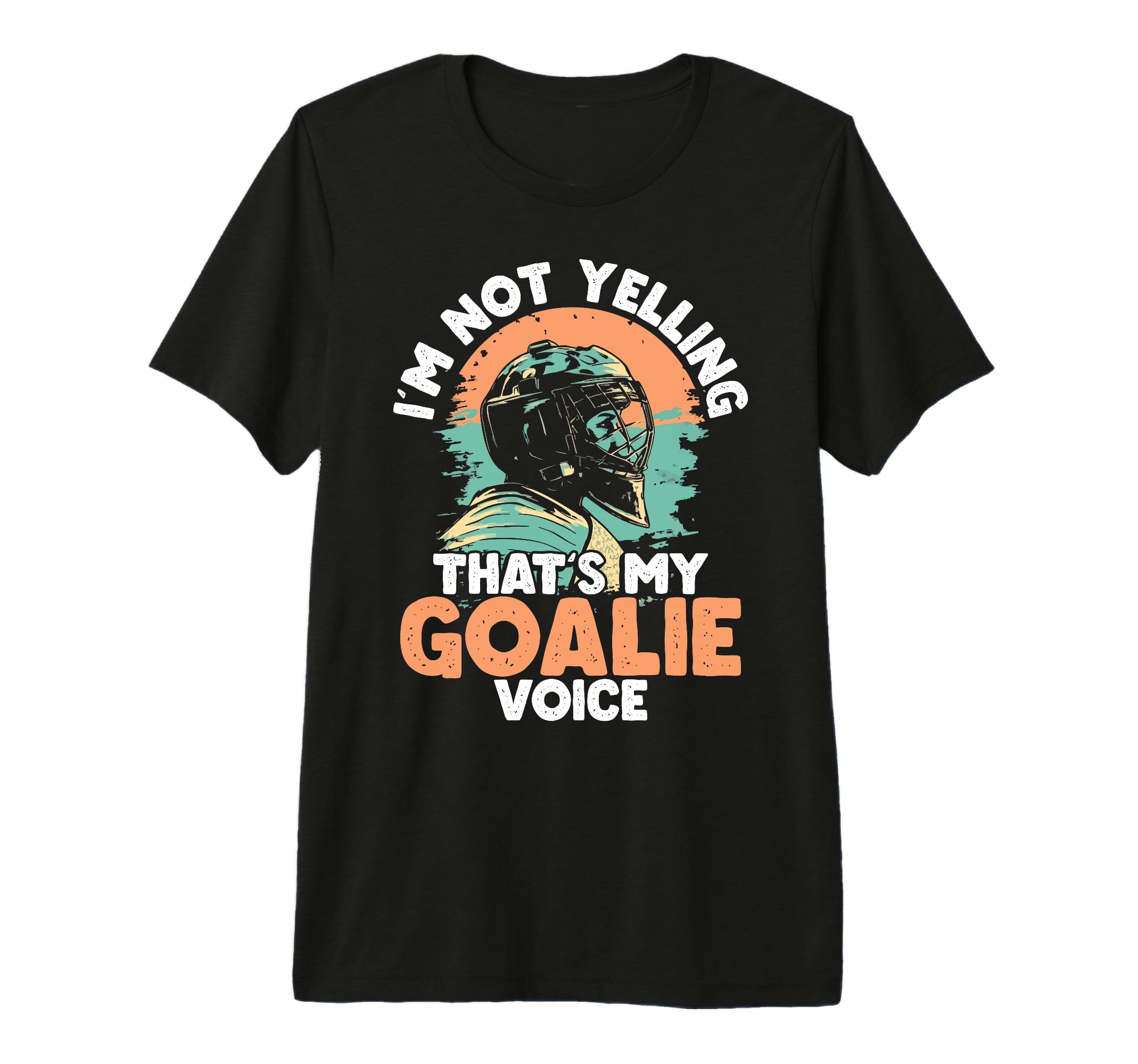 Im Not Yelling Thats My Goalie T-Shirt - Fun Novelty Design for Adults - T-Shirt, Sweatshirt, Hoodie
