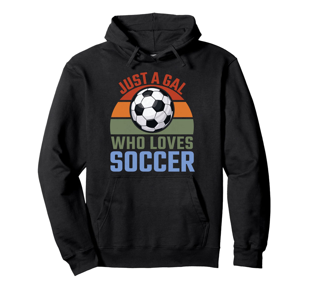Just Gal Who Loves Soccer Soccer Player Hoodie - Trendy Graphic for Adults - T-Shirt, Sweatshirt, Hoodie