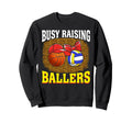 Busy Raising Ballers Basketball Sweatshirt - Novelty Apparel Men Women - T-Shirt, Sweatshirt, Hoodie