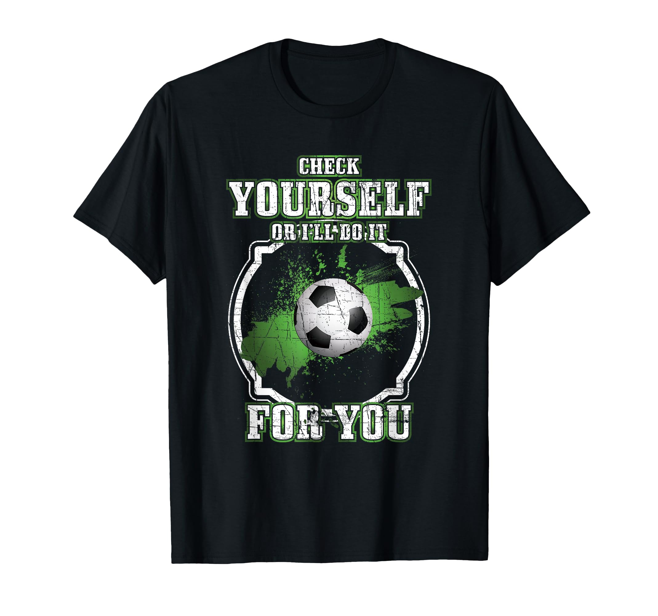 Funny Soccer Check Yourself Or Ill Do It T-Shirt - Minimalist Print Unisex - T-Shirt, Sweatshirt, Hoodie