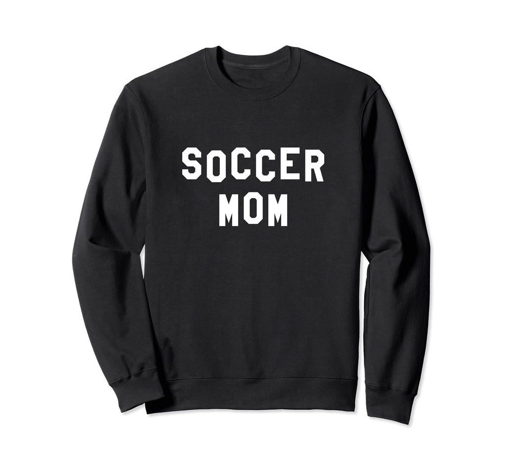 Soccer Mom Sweatshirt - Casual Everyday Wear Men Women - T-Shirt, Sweatshirt, Hoodie