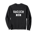 Soccer Mom Sweatshirt - Casual Everyday Wear Men Women - T-Shirt, Sweatshirt, Hoodie