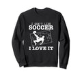 I Love Soccer Funny Soccer Player Sweatshirt - Streetwear Style Men Women - T-Shirt, Sweatshirt, Hoodie