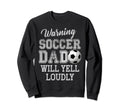Soccer Warning Dad Will Yell Loudly Sweatshirt - Novelty Apparel Men Women - T-Shirt, Sweatshirt, Hoodie