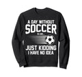Funny Soccer Sport Player Soccer Sweatshirt - Fun Novelty Design Men Women - T-Shirt, Sweatshirt, Hoodie