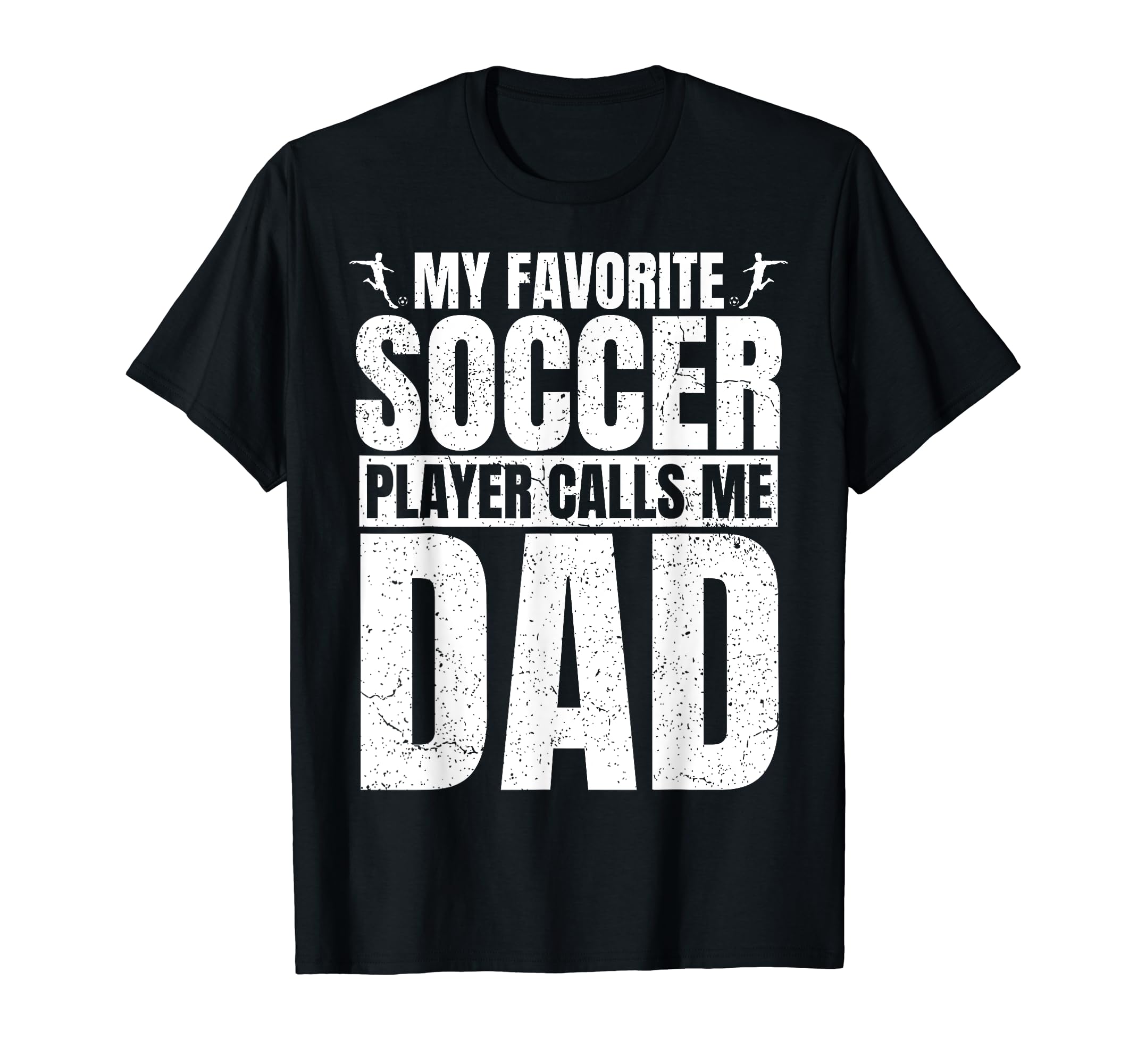 My Favorite Soccer Player Calls Me Dad T-Shirt - Fun Novelty Design Unisex - T-Shirt, Sweatshirt, Hoodie