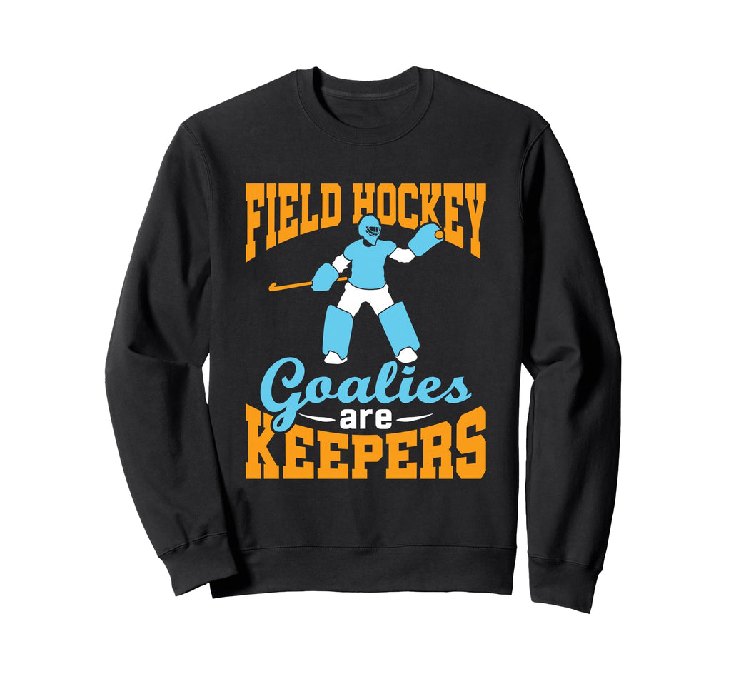 Field Hockey Goalie Goalkeeper Pun Sweatshirt - Unique Graphic Men Women - T-Shirt, Sweatshirt, Hoodie