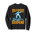 Field Hockey Goalie Goalkeeper Pun Sweatshirt - Unique Graphic Men Women - T-Shirt, Sweatshirt, Hoodie