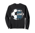 Funny This Loves Soccer Sweatshirt - Streetwear Style Unisex - T-Shirt, Sweatshirt, Hoodie