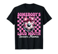 Somebodys Loud Mouth Soccer Mama Mom T-Shirt - Novelty Apparel Unisex - T-Shirt, Sweatshirt, Hoodie