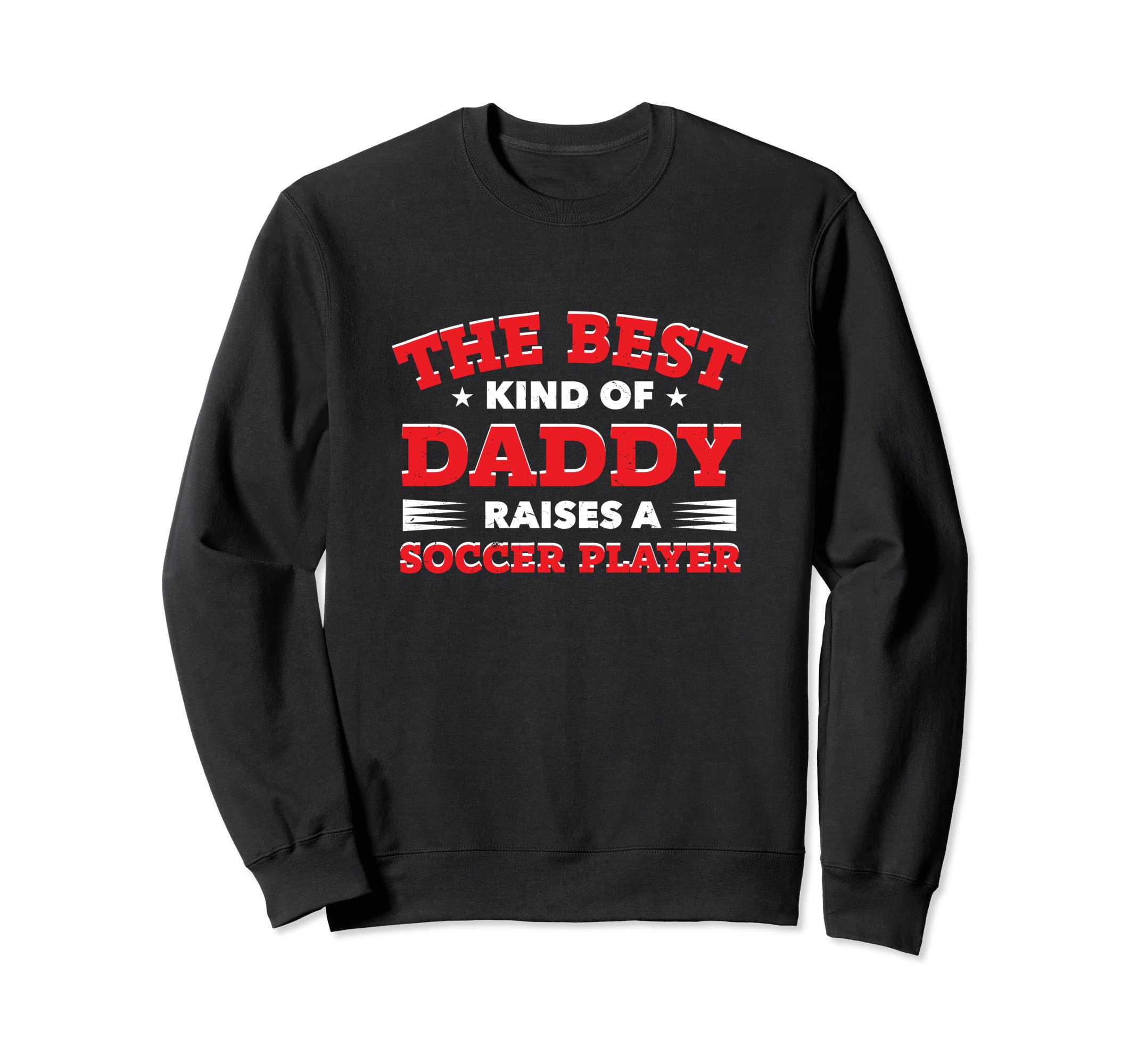 Best Kind Daddy Raises Soccer Player Sweatshirt - Streetwear Style Unisex - T-Shirt, Sweatshirt, Hoodie