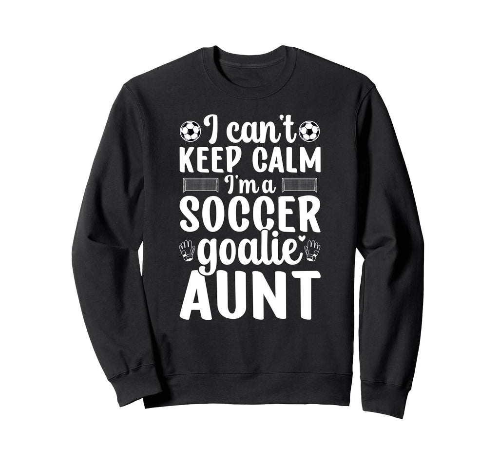 Im Soccer Goalie Aunt Soccer Sweatshirt - Novelty Apparel for Adults - T-Shirt, Sweatshirt, Hoodie