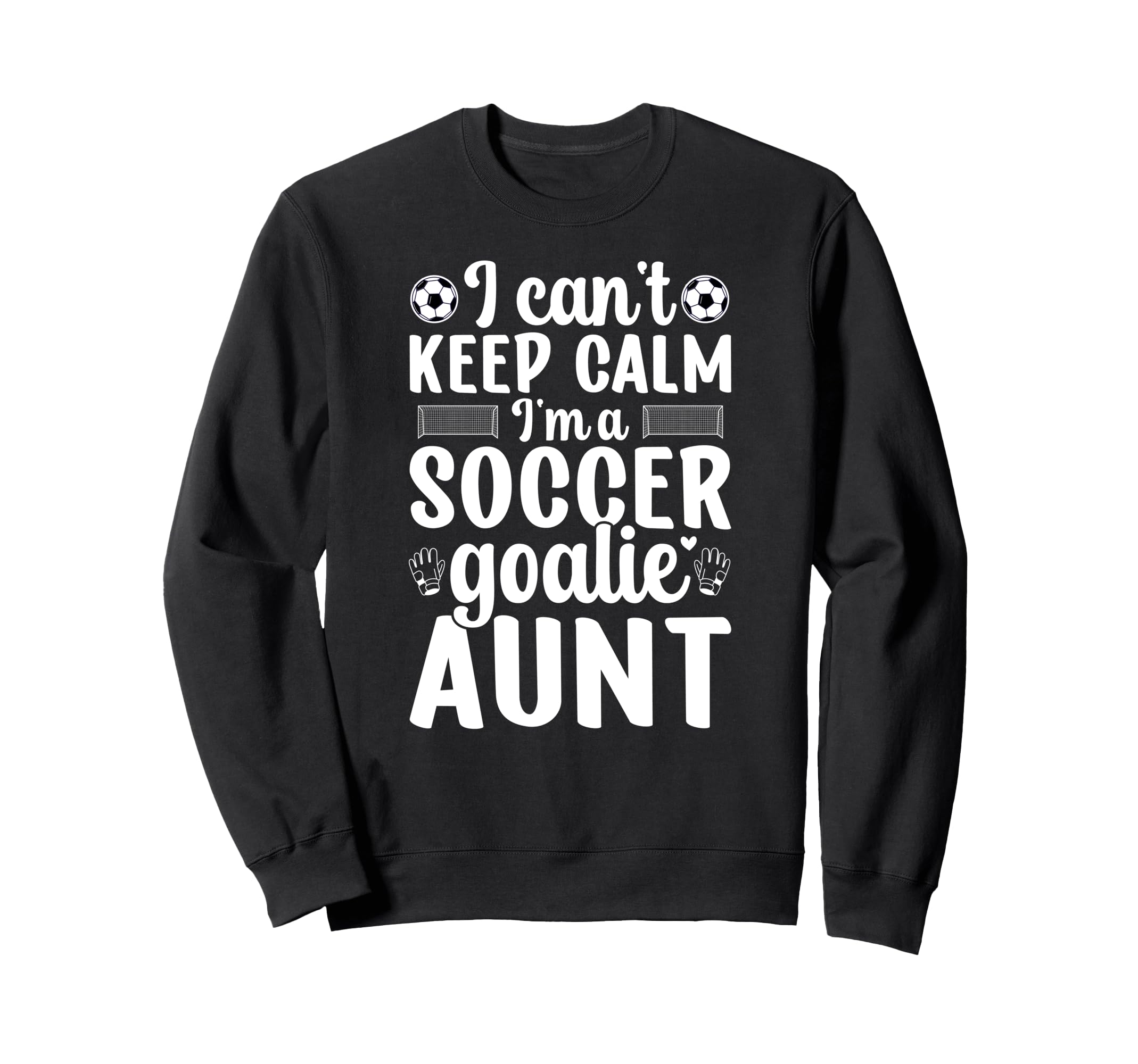 Im Soccer Goalie Aunt Soccer Sweatshirt - Novelty Apparel for Adults - T-Shirt, Sweatshirt, Hoodie