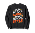 Old School Audio New School Sweatshirt - Aesthetic Graphic for Adults - T-Shirt, Sweatshirt, Hoodie