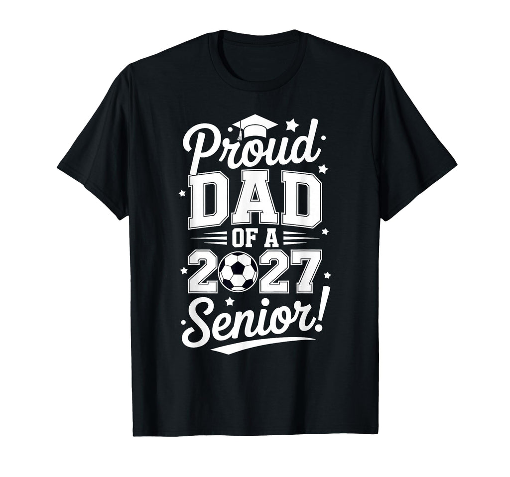 Proud Senior Dad Soccer Class 2027 T-Shirt - Unique Graphic for Adults - T-Shirt, Sweatshirt, Hoodie
