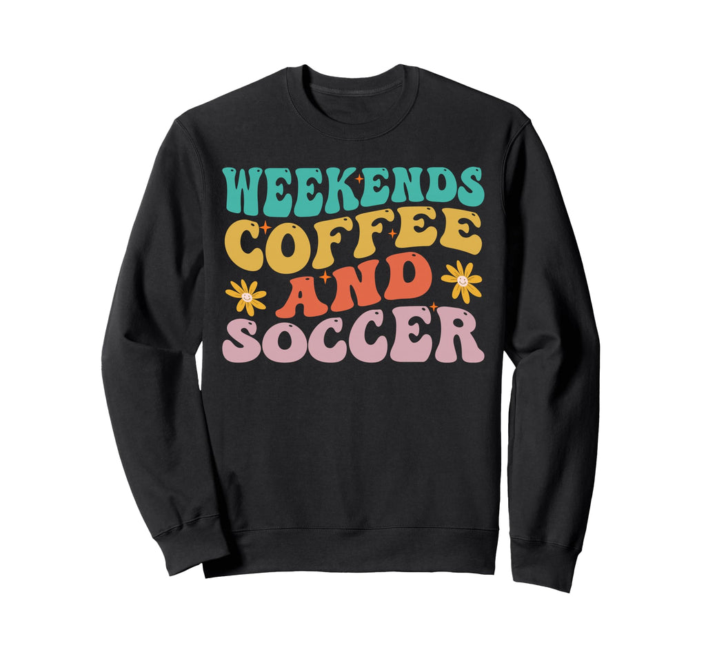 Funny Weekends Coffee And Soccer Sweatshirt - Aesthetic Graphic Men Women - T-Shirt, Sweatshirt, Hoodie