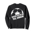 Repeat After Me Yes Coach Funny Football Sweatshirt - Graphic Print Unisex - T-Shirt, Sweatshirt, Hoodie