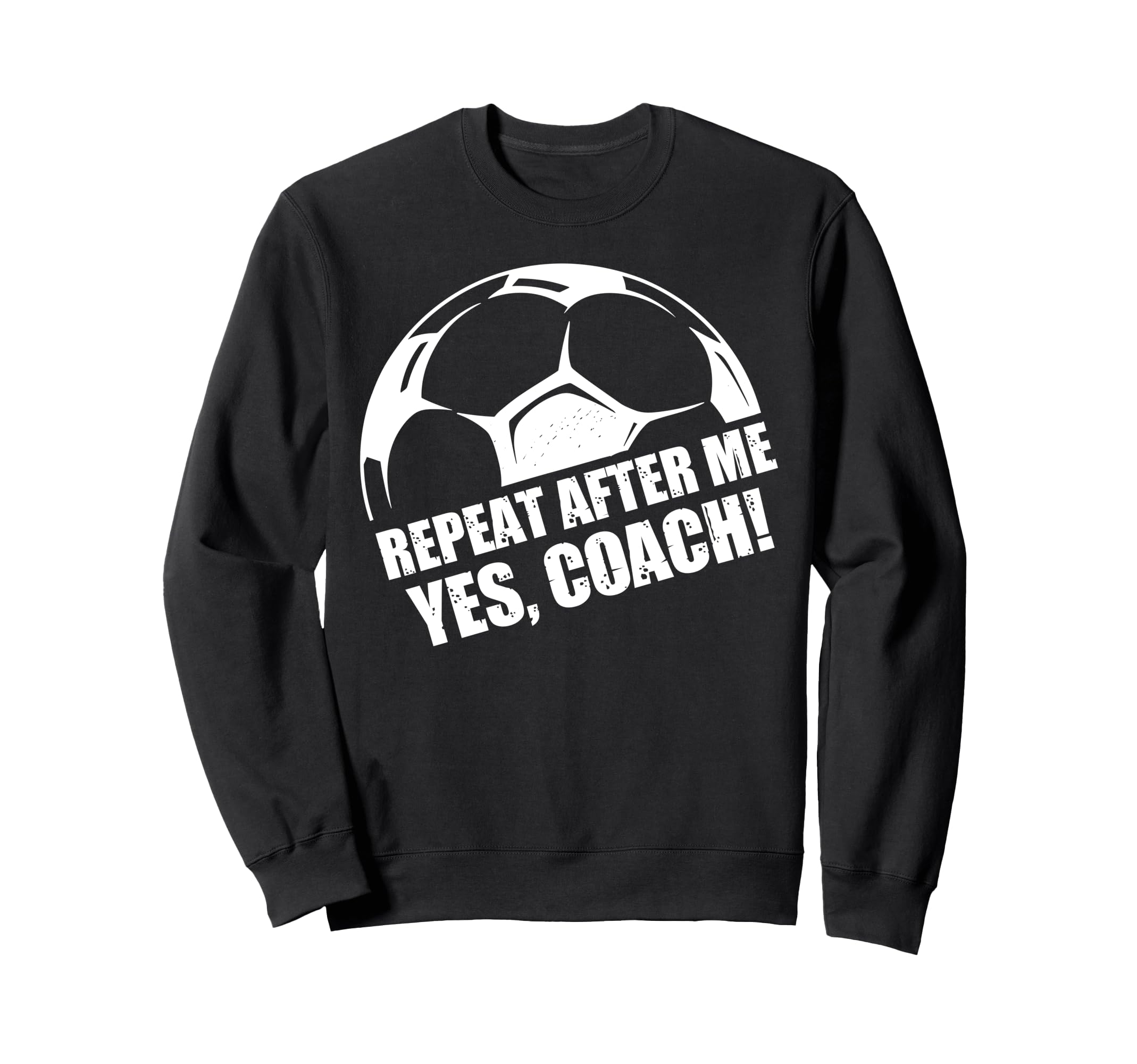 Repeat After Me Yes Coach Funny Football Sweatshirt - Graphic Print Unisex - T-Shirt, Sweatshirt, Hoodie