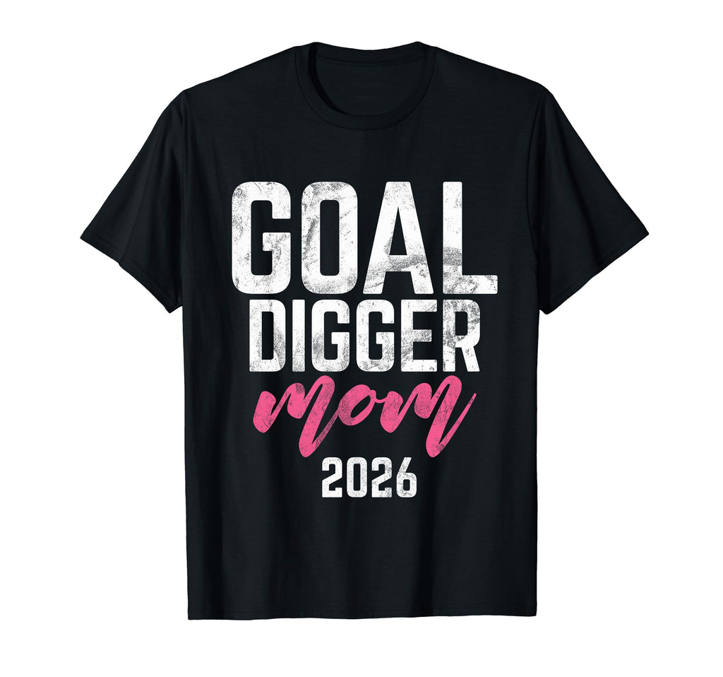 Goal Digger 26 Soccer Mom 2026 T-Shirt - Aesthetic Graphic for Adults - T-Shirt, Sweatshirt, Hoodie