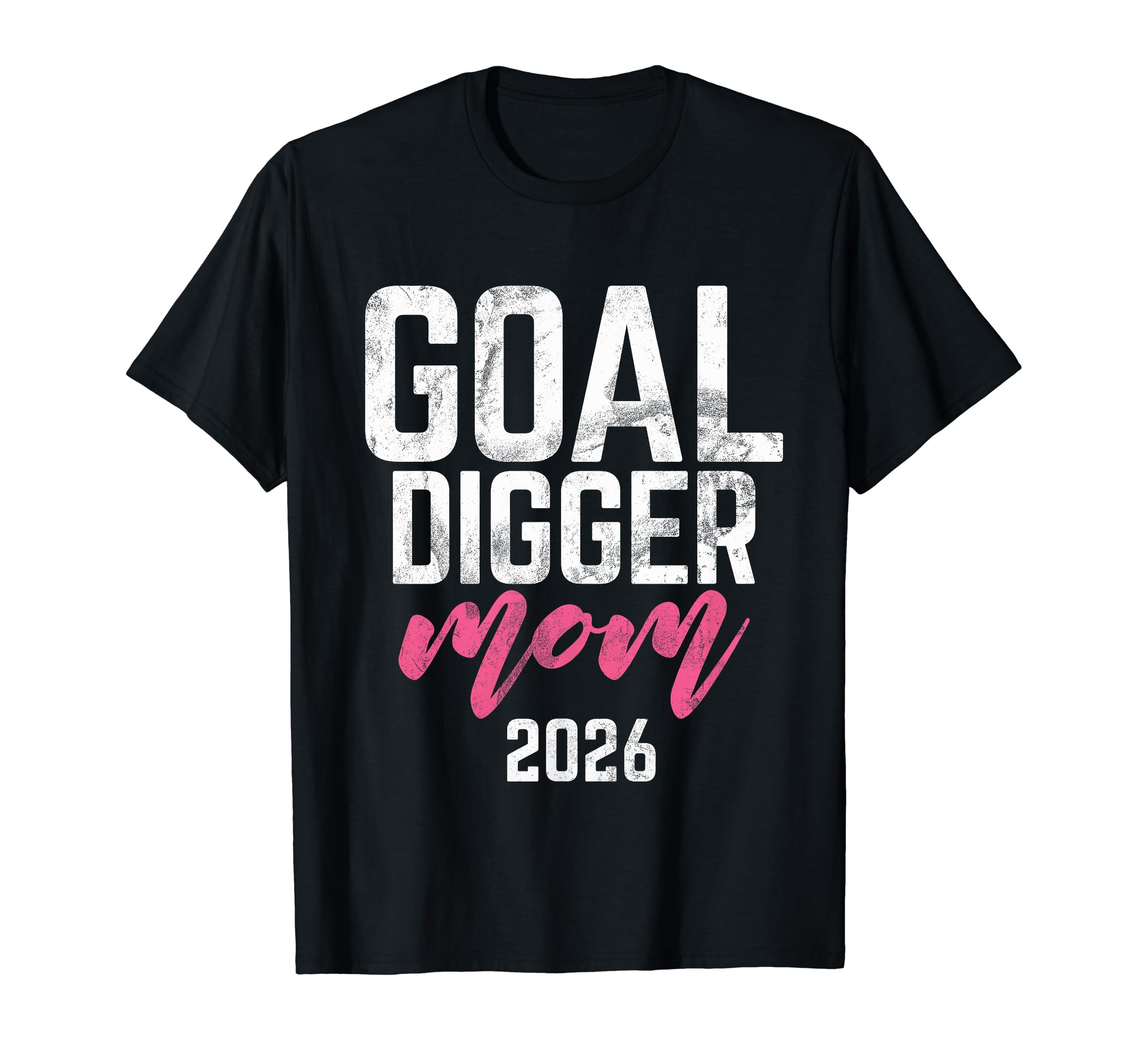 Goal Digger 26 Soccer Mom 2026 T-Shirt - Aesthetic Graphic for Adults - T-Shirt, Sweatshirt, Hoodie
