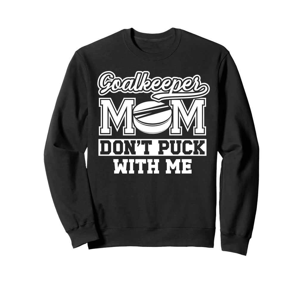 Hockey Goalkeeper Mom Funny Mom Hockey Sweatshirt - Trendy Graphic Unisex - T-Shirt, Sweatshirt, Hoodie
