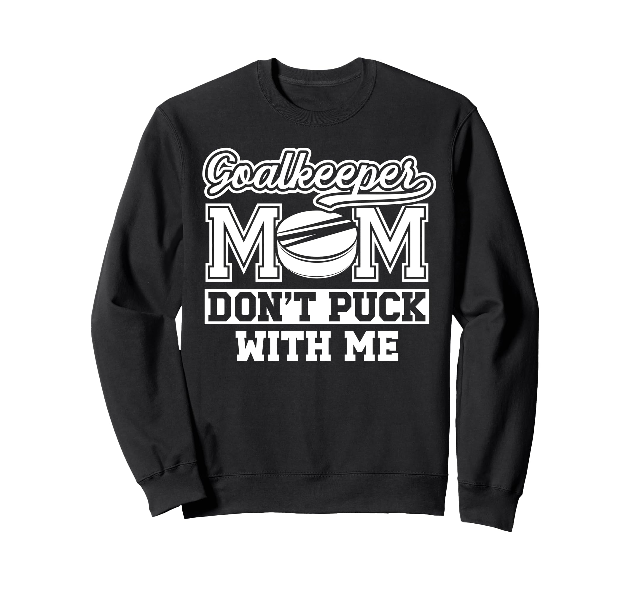 Hockey Goalkeeper Mom Funny Mom Hockey Sweatshirt - Trendy Graphic Unisex - T-Shirt, Sweatshirt, Hoodie