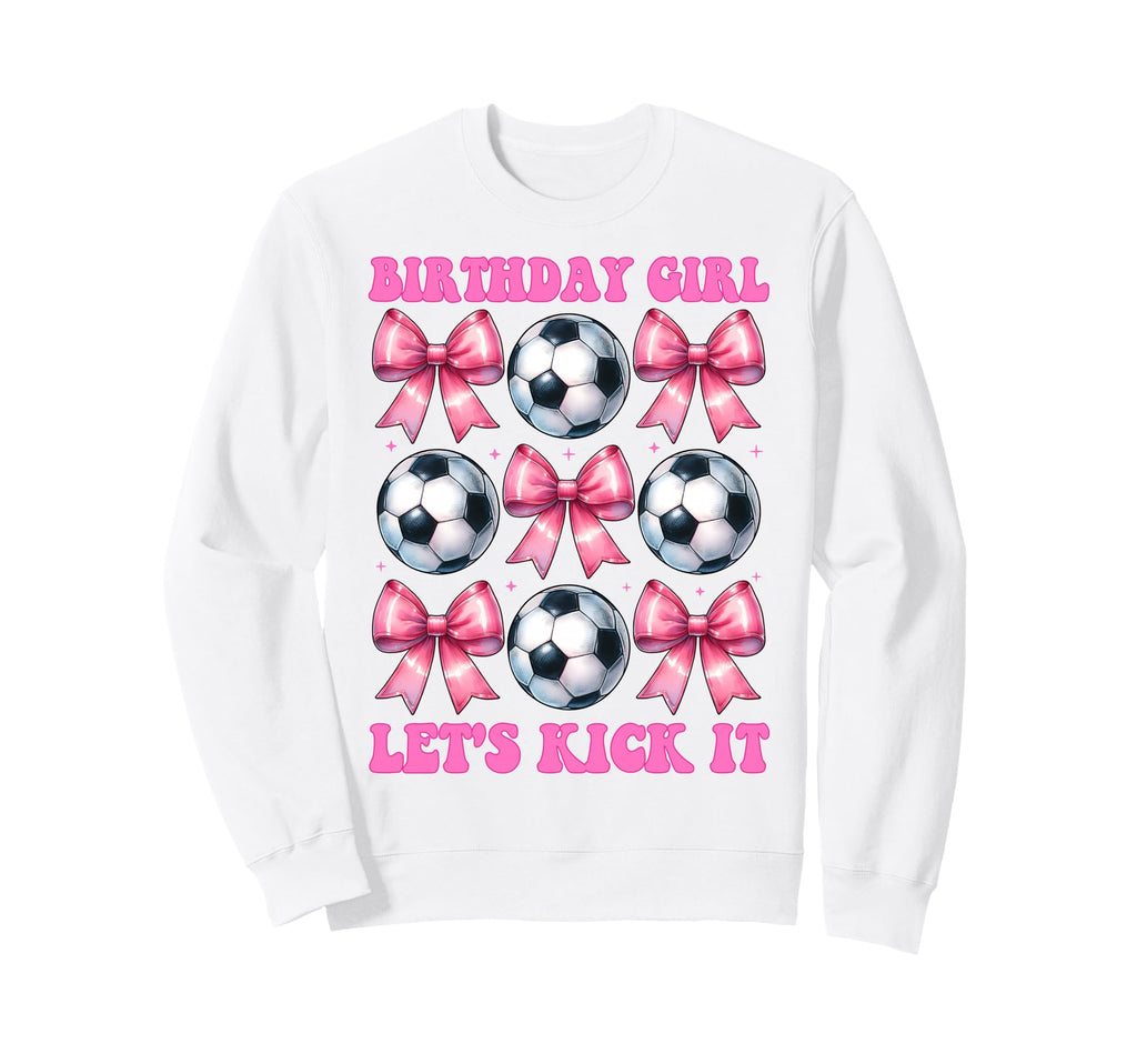Birthday Lets Kick It Soccer Sweatshirt - Casual Everyday Wear for Adults - T-Shirt, Sweatshirt, Hoodie