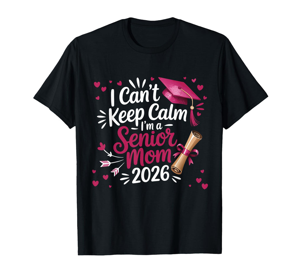 I Cant Keep Calm Im Senior Mom T-Shirt - Casual Everyday Wear for Adults - T-Shirt, Sweatshirt, Hoodie