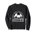 You Dont Scare Me I Coach Sweatshirt - Fun Novelty Design for Adults - T-Shirt, Sweatshirt, Hoodie