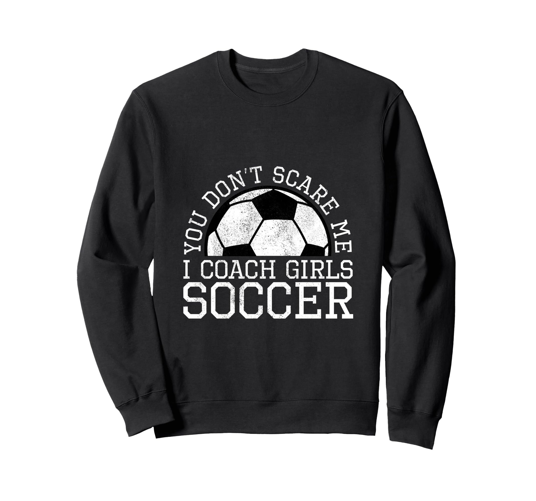 You Dont Scare Me I Coach Sweatshirt - Fun Novelty Design for Adults - T-Shirt, Sweatshirt, Hoodie