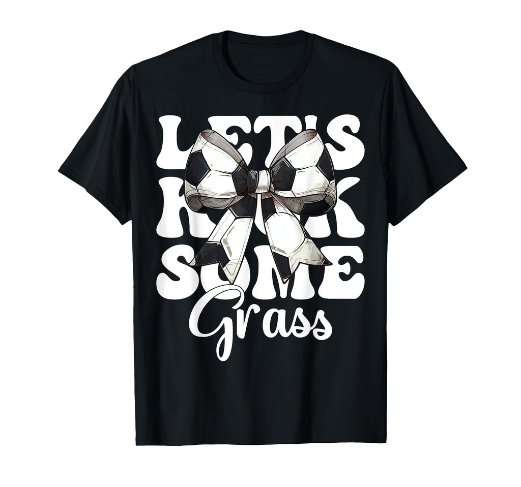 Lets Kick Some Grass Soccer T-Shirt - Aesthetic Graphic for Adults - T-Shirt, Sweatshirt, Hoodie