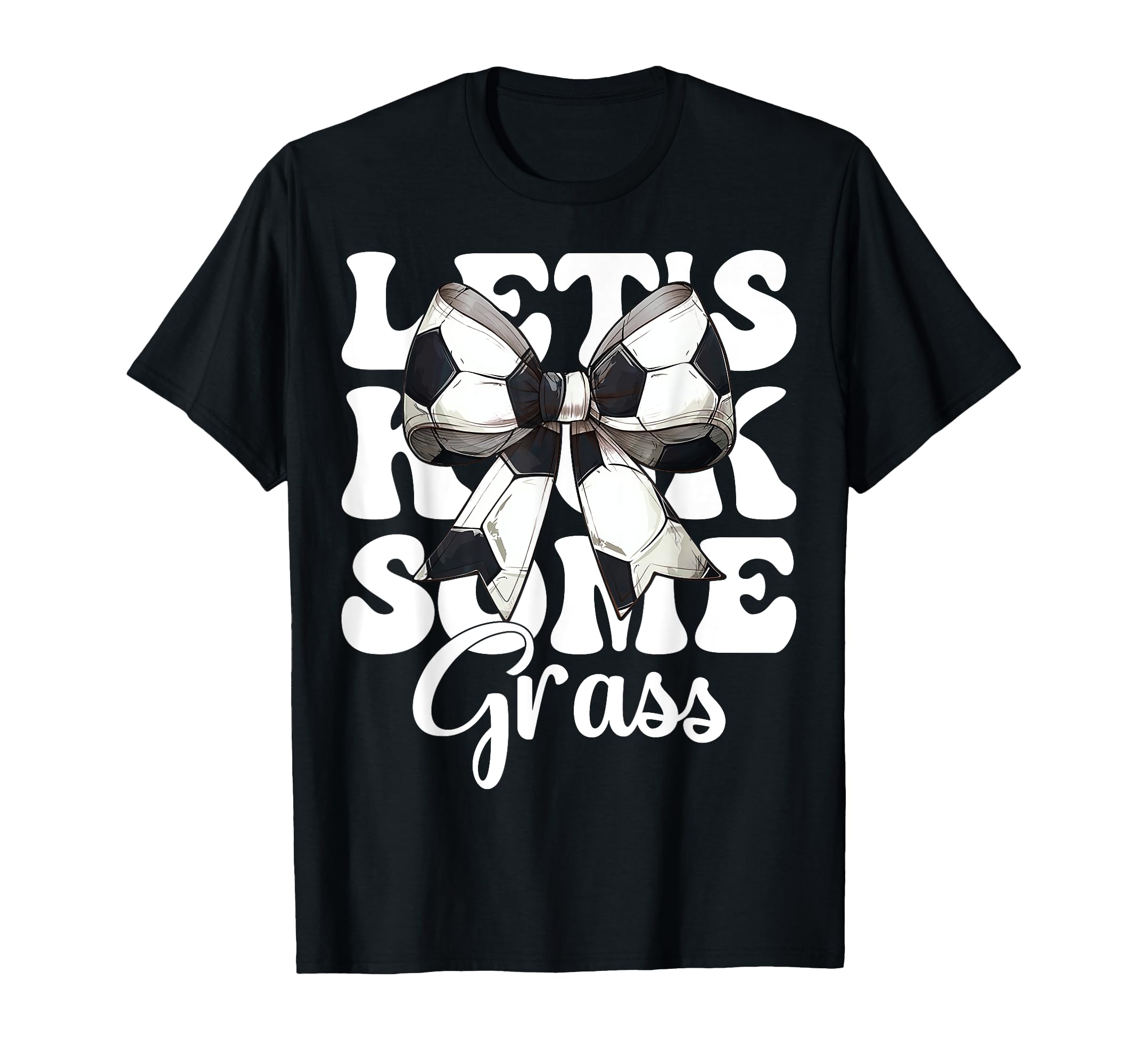 Lets Kick Some Grass Soccer T-Shirt - Aesthetic Graphic for Adults - T-Shirt, Sweatshirt, Hoodie
