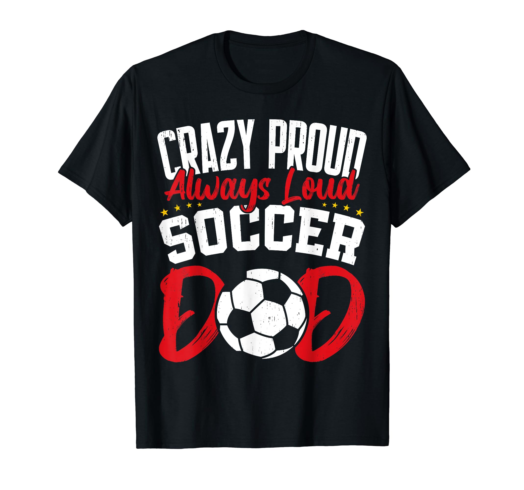 Crazy Proud Always Loud Funny Fathers Day T-Shirt - Graphic Print Unisex - T-Shirt, Sweatshirt, Hoodie