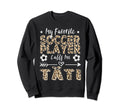My Favorite Soccer Player Calls Me T Sweatshirt - Streetwear Style Unisex - T-Shirt, Sweatshirt, Hoodie