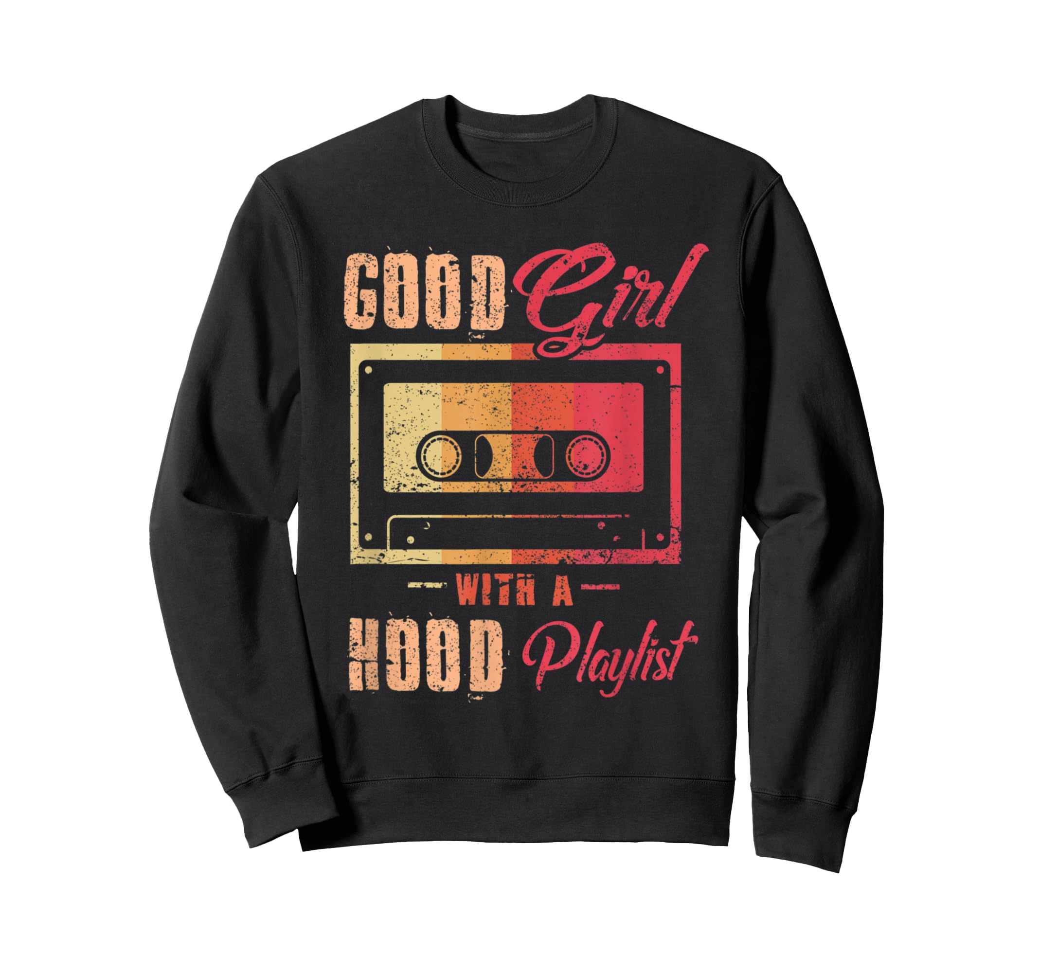 Good Hood Playlist Cassette Tape Funny Sweatshirt - Unique Graphic Unisex - T-Shirt, Sweatshirt, Hoodie