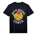 Mens Nacho Average Coach Mexican Sports T-Shirt - Minimalist Print Unisex - T-Shirt, Sweatshirt, Hoodie