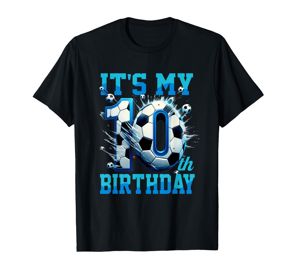Its My 10Th Soccer Birthday Party T-Shirt - Casual Everyday Wear Men Women - T-Shirt, Sweatshirt, Hoodie