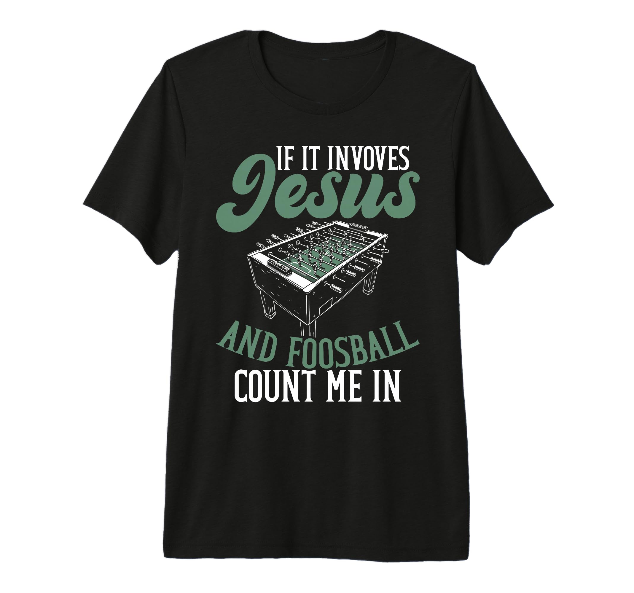 If It Involves Jesus And Foosball Count T-Shirt - Novelty Apparel Unisex - T-Shirt, Sweatshirt, Hoodie