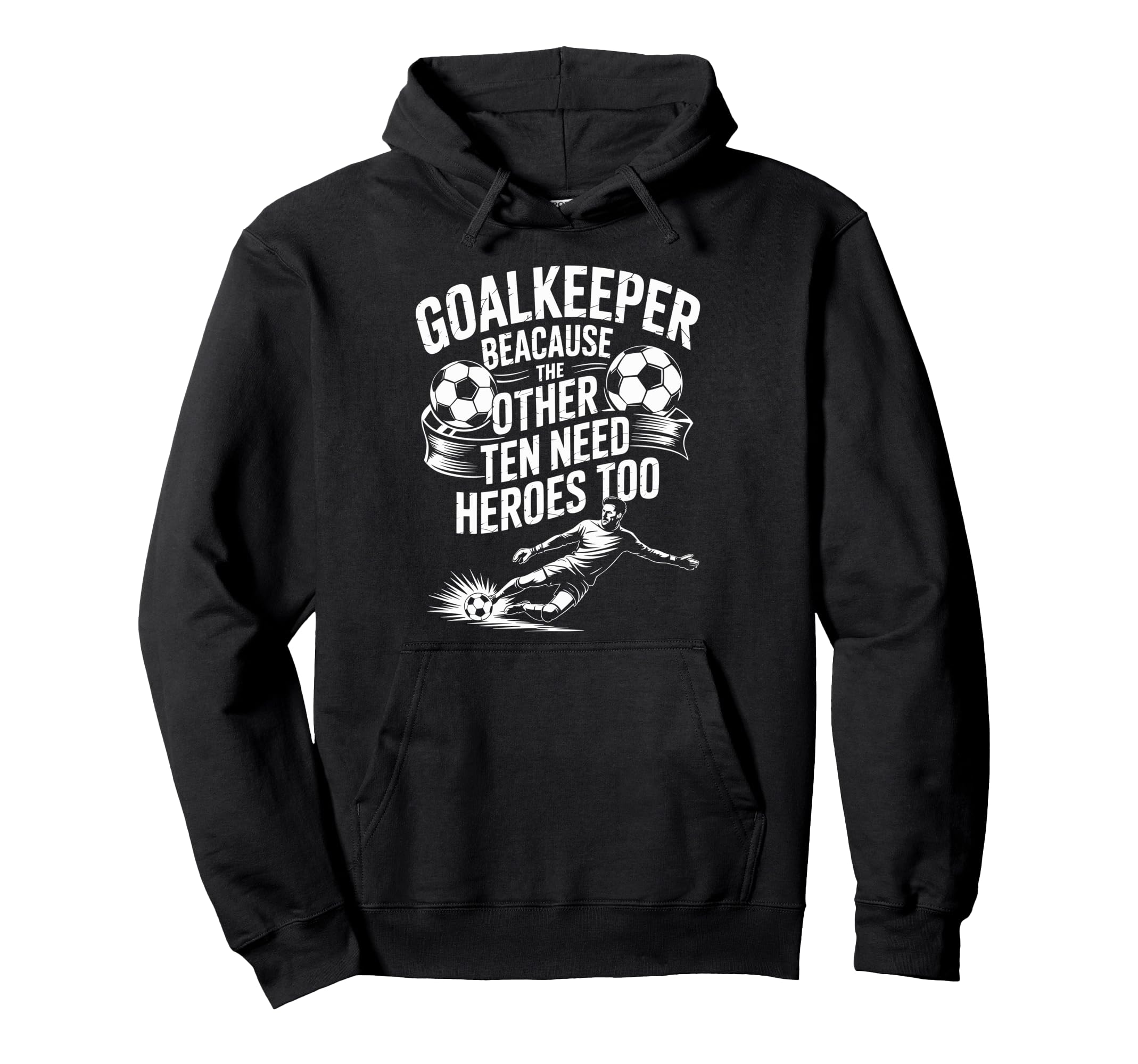 Soccer Goalkeeper Because Other Ten Hoodie - Streetwear Style for Adults - T-Shirt, Sweatshirt, Hoodie