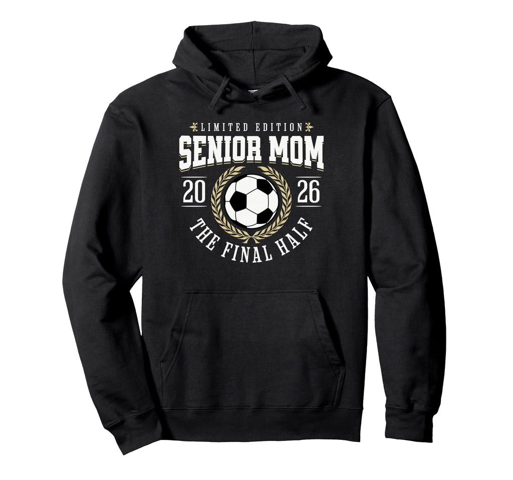 Senior Soccer Mom 2026 Final Half Hoodie - Aesthetic Graphic Men Women - T-Shirt, Sweatshirt, Hoodie