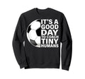 Its Good Day To Coach Tiny Humans Sweatshirt - Streetwear Style Men Women - T-Shirt, Sweatshirt, Hoodie