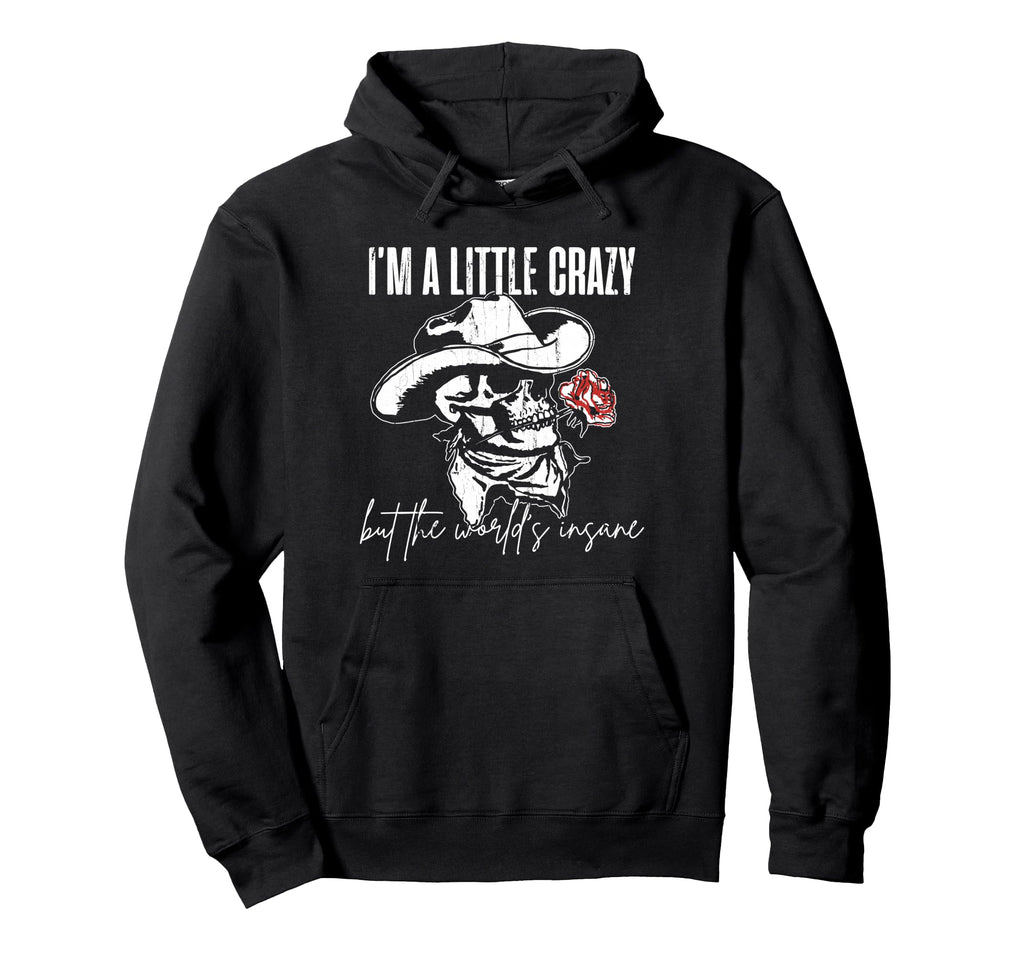 Im Little Crazy But This Worlds Insane Hoodie - Custom Art Print for Adults - T-Shirt, Sweatshirt, Hoodie