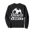 Raising Ballers Soccer Dad Soccer Sweatshirt - Streetwear Style Men Women - T-Shirt, Sweatshirt, Hoodie