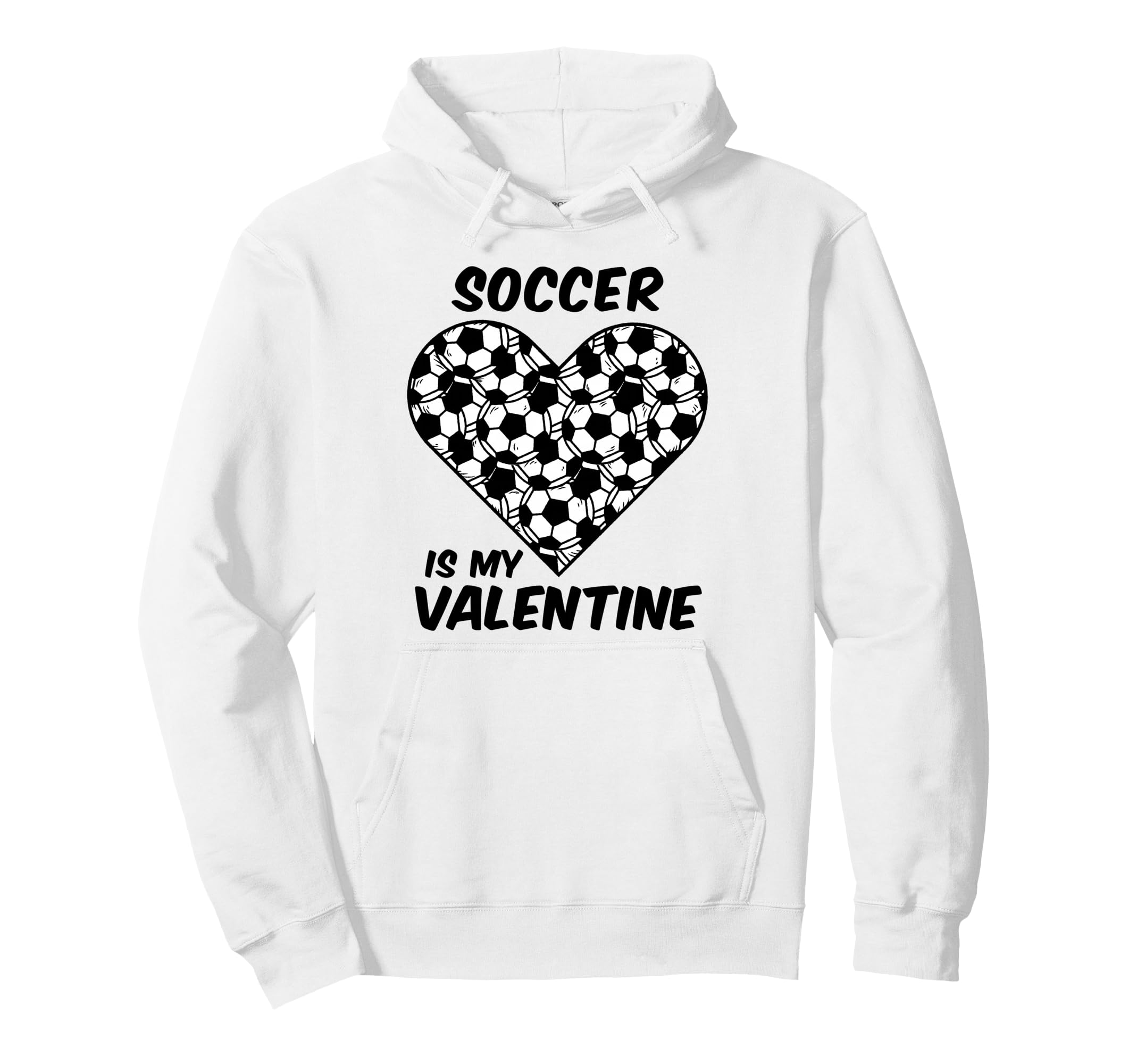 Soccer Is My Valentine Funny Valentines Hoodie - Trendy Graphic for Adults - T-Shirt, Sweatshirt, Hoodie