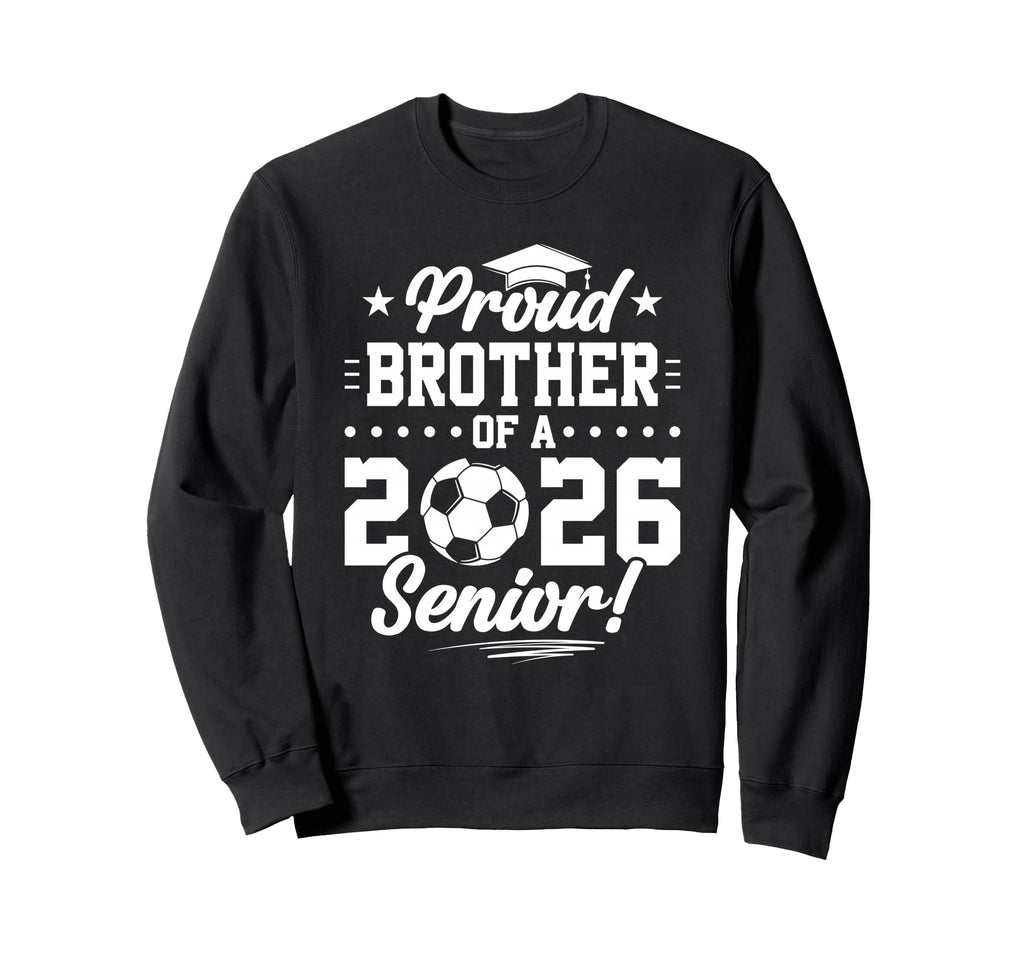 Proud Brother 2026 Senior Soccer Sweatshirt - Minimalist Print Unisex - T-Shirt, Sweatshirt, Hoodie