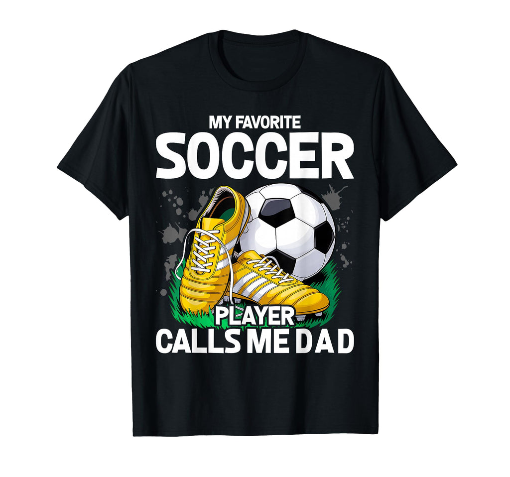 My Favorite Soccer Player Calls Me Dad T-Shirt - Minimalist Print Unisex - T-Shirt, Sweatshirt, Hoodie