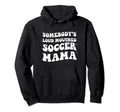 Somebodys Loud Mouthed Soccer Mama Hoodie - Minimalist Print Unisex - T-Shirt, Sweatshirt, Hoodie