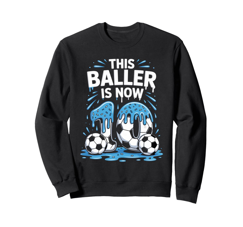 Baller Is Now 10 Ice Cream Sweatshirt - Casual Everyday Wear Men Women - T-Shirt, Sweatshirt, Hoodie