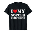 I Love My Soccer Girlfriend Funny T-Shirt - Aesthetic Graphic Men Women - T-Shirt, Sweatshirt, Hoodie