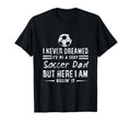 I Never Dreamed Id Be Sexy Soccer T-Shirt - Casual Everyday Wear Unisex - T-Shirt, Sweatshirt, Hoodie